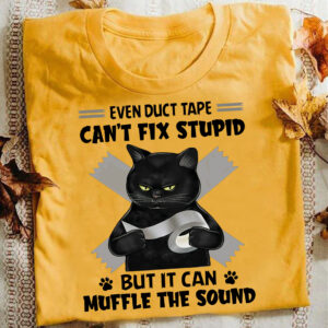 CAT Tee - EVEN DUCT TAPE CAN'T FIX STUPID BUT IT CAN MUFFLE THE SOUND