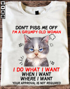 DON'T PISS ME OFF I'M A GRUMPY OLD WOMAN