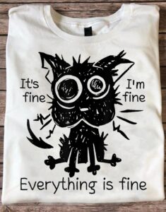 IT'S FINE I'MFINE EVERYTHING IS FINE