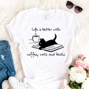 LIFE IS BETTER WITH COFFEE, CATS AND BOOKS